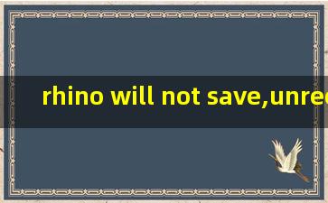 rhino will not save,unrecognized runtime mode:100